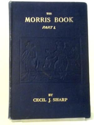 Seller image for The Morris Book With A Description Of Dances As Performed By Morris Men Of England, Part I for sale by World of Rare Books
