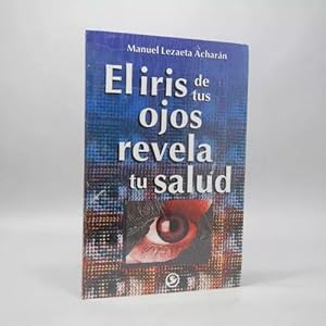 Imagen del vendedor de El Iris De Tus Ojos Revela Tu Salud Manuel Lezaeta A 2007 R6 a la venta por Libros librones libritos y librazos