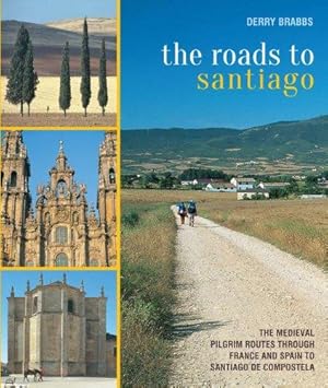 Imagen del vendedor de The Roads to Santiago: The Medieval Pilgrim Routes Through France and Spain to Santiago de Compostela a la venta por WeBuyBooks