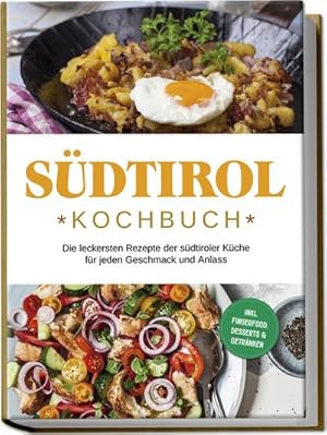 Bild des Verkufers fr Sdtirol Kochbuch: Die leckersten Rezepte der sdtiroler Kche fr jeden Geschmack und Anlass | inkl. Fingerfood, Desserts & Getrnken zum Verkauf von BuchWeltWeit Ludwig Meier e.K.