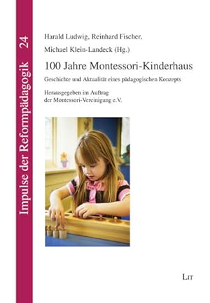 Seller image for 100 Jahre Montessori-Kinderhaus: Geschichte und Aktualitt eines pdagogischen Konzepts. Herausgegeben im Auftrag der Montessori-Vereinigung e.V. Geschichte und Aktualitt eines pdagogischen Konzepts. Herausgegeben im Auftrag der Montessori-Vereinigung e.V. for sale by Antiquariat Mander Quell