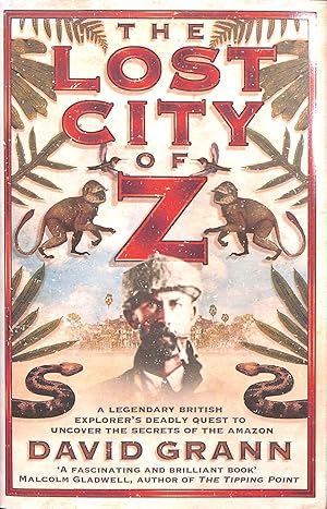 Seller image for The Lost City of Z: A Legendary British Explorer's Deadly Quest to Uncover the Secrets of the Amazon for sale by M Godding Books Ltd