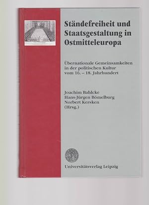 Bild des Verkufers fr Stndefreiheit und Staatsgestaltung in Ostmitteleuropa: bernationale Gemeinsamkeiten in der politischen Kultur vom 16. - 18. Jahrhundert zum Verkauf von Buchshop Heitabu