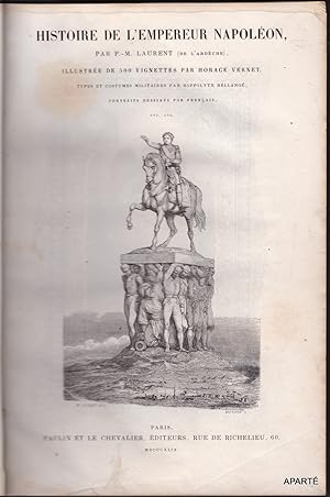 Imagen del vendedor de Histoire de l'empereur Napolon. Illustre de 500 vignettes par Horace Vernet. Types et costumes militaires par H. Bellang. Portraits dessins par Franais, etc. a la venta por Apart