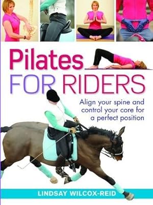 Image du vendeur pour Pilates for Riders: Align Your Spine and Control Your Core for a Perfect Position mis en vente par WeBuyBooks