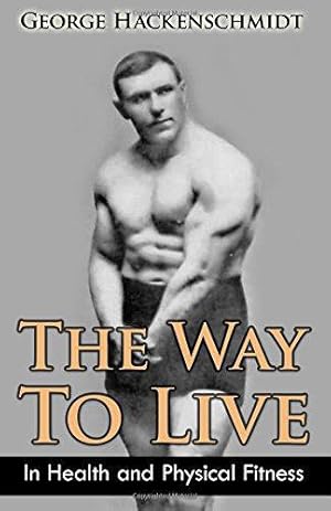 Seller image for The Way To Live: In Health and Physical Fitness (Original Version, Restored) for sale by WeBuyBooks 2