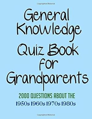 Seller image for General Knowledge Quiz Book for Grandparents: 2000 Questions about the 1950s, 1960s, 1970s and 1980s for sale by WeBuyBooks 2
