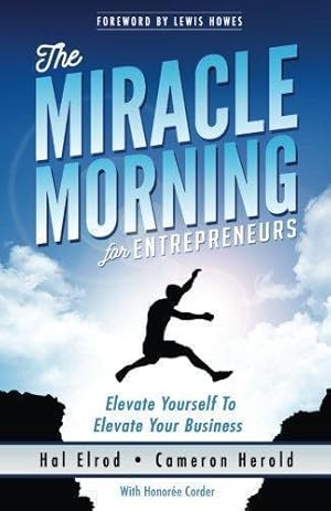 Bild des Verkufers fr The Miracle Morning for Entrepreneurs: Elevate Your SELF to Elevate Your BUSINESS: 7 zum Verkauf von WeBuyBooks