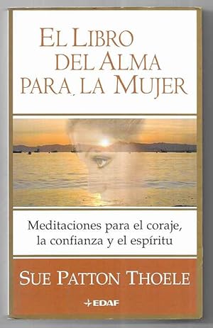 Libro del Alma para la Mujer, El. meditaciones para el coraje, la confianza y el espíritu 2004