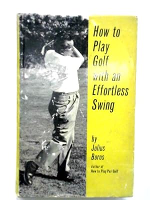 Image du vendeur pour How To Play Golf With An Effortless Swing mis en vente par World of Rare Books