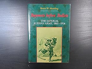 Bayonets Before Bullets. The Imperial Russian Army, 1861-1914