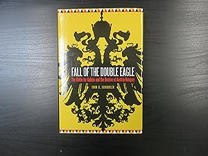 Fall of the Double Eagle. The Battle for Galicia and the Demise of Austro-Hungary