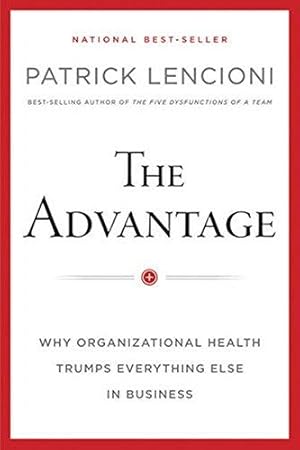 Seller image for The Advantage: Why Organizational Health Trumps Everything Else In Business (J-B Lencioni Series) for sale by WeBuyBooks