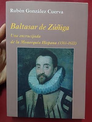 Baltasar de Zúñiga. Una encrucijada de la Monarquía Hispana