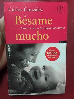 Imagen del vendedor de Bsame mucho. Cmo criar a tus hijos con amor a la venta por Librera Eleutheria