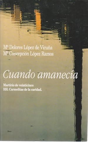Seller image for CUANDO AMANECA. MARTIRIO DE VEINTICINCO HH. CARMELITAS DE LA CARIDAD for sale by LIBRERIA TORMOS