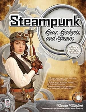 Imagen del vendedor de Steampunk Gear, Gadgets, and Gizmos: A Maker's Guide to Creating Modern Artifacts (ELECTRONICS) a la venta por WeBuyBooks