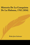 Imagen del vendedor de Historia De La Conquista De La Habana, 1762 (1856) a la venta por Agapea Libros