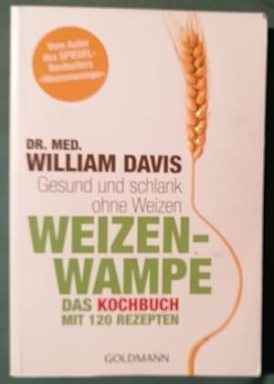 Weizenwampe - Das Kochbuch. Gesund und schlank ohne Weizen. Mit 120 Rezepten. Aus dem Amerikanisc...