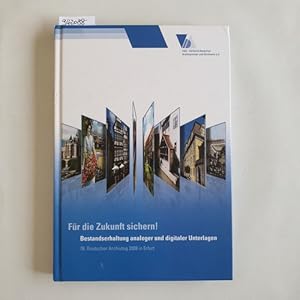 Bild des Verkufers fr Fr die Zukunft sichern! Bestandserhaltung analoger und digitaler Unterlagen / 78. Deutscher Archivtag 2008 in Erfurt. zum Verkauf von Gebrauchtbcherlogistik  H.J. Lauterbach