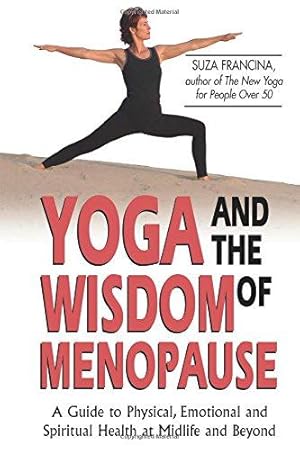 Bild des Verkufers fr Yoga & The Wisdom Of Menopause: A Guide to Physical, Emotional and Spiritual Health at Midlife and Beyond zum Verkauf von WeBuyBooks