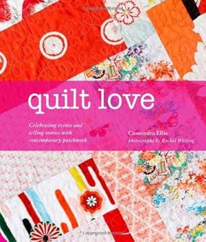 Immagine del venditore per Quilt Love: Celebrating events and telling stories through contemporary patchwork venduto da WeBuyBooks