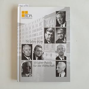 Image du vendeur pour 50 Jahre BDA - 50 Jahre Politik fr die Wirtschaft mis en vente par Gebrauchtbcherlogistik  H.J. Lauterbach