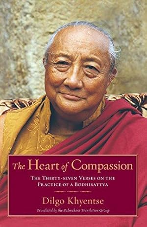 Bild des Verkufers fr The Heart of Compassion: The Thirty-Seven Verses on the Practice of a Bodhisattva: A Commentary on the Thirty-Seven-Fold Practice of a Bodhisattva zum Verkauf von WeBuyBooks