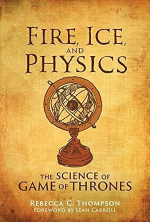 Image du vendeur pour Fire, Ice, and Physics: The Science of Game of Thrones (The MIT Press) mis en vente par WeBuyBooks