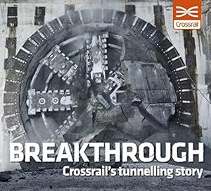 Bild des Verkufers fr Breakthrough: Crossrail's Tunnelling Story zum Verkauf von WeBuyBooks