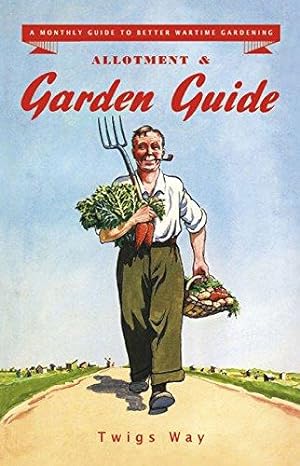 Bild des Verkufers fr Allotment and Garden Guide: A Monthly Guide to Better Wartime Gardening zum Verkauf von WeBuyBooks
