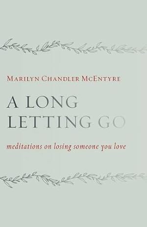 Immagine del venditore per A Long Letting Go: Meditations on Losing Someone You Love venduto da WeBuyBooks