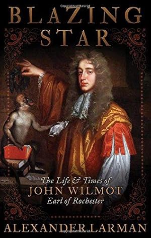 Seller image for Blazing Star: The Life and Times of John Wilmot, Earl of Rochester for sale by WeBuyBooks