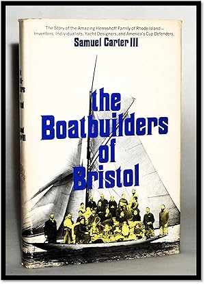 Seller image for The Boatbuilders of Bristol. The Story of the Amazing Herreshoff Family of Rhode Island. Inventors, Individualists, Yacht designers, and America's Cup Defenders for sale by Blind-Horse-Books (ABAA- FABA)