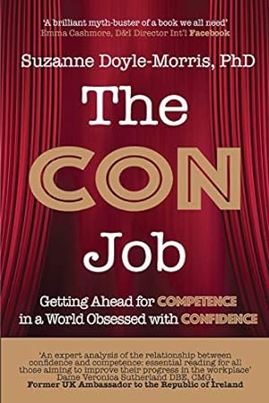 Image du vendeur pour The Con Job: Getting Ahead for Competence in a World Obsessed with Confidence mis en vente par WeBuyBooks