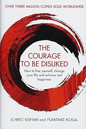 Bild des Verkufers fr The Courage To Be Disliked: How to free yourself, change your life and achieve real happiness (Courage To series) zum Verkauf von WeBuyBooks