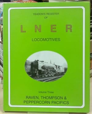 Bild des Verkufers fr Raven, Thompson & Pepercorn Pacifics (v. 3) (Yeadon Register of LNER Locomotives) zum Verkauf von WeBuyBooks
