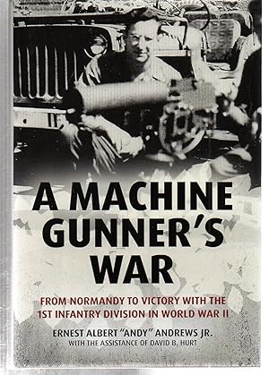 A Machine Gunner's War: From Normandy to Victory with the 1st Infantry Division in World War II
