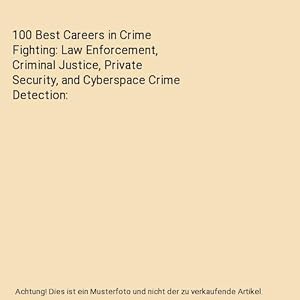 Image du vendeur pour 100 Best Careers in Crime Fighting: Law Enforcement, Criminal Justice, Private Security, and Cyberspace Crime Detection mis en vente par Buchpark