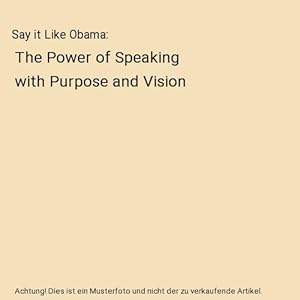 Bild des Verkufers fr Say it Like Obama : The Power of Speaking with Purpose and Vision zum Verkauf von Buchpark