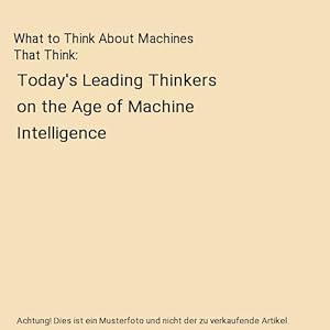 Bild des Verkufers fr What to Think About Machines That Think : Today's Leading Thinkers on the Age of Machine Intelligence zum Verkauf von Buchpark