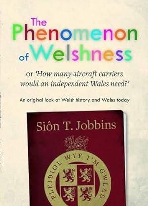 Image du vendeur pour Phenomenon of Welshness, The - Or, How Many Aircraft Carriers Would an Independent Wales Need? mis en vente par WeBuyBooks