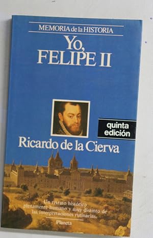 Imagen del vendedor de Yo, Felipe II las confesiones del Rey al doctor Francisco Terrones a la venta por Librera Alonso Quijano