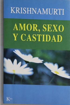 Seller image for Amor, sexo y castidad una seleccin de pasajes para el estudio de las enseanzas de J. Krishnamurti for sale by Librera Alonso Quijano