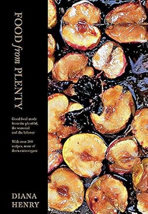 Bild des Verkufers fr Food From Plenty: Good food made from the plentiful, the seasonal and the leftover. With over 300 recipes, none of them extravagant (Diana Henry) zum Verkauf von WeBuyBooks