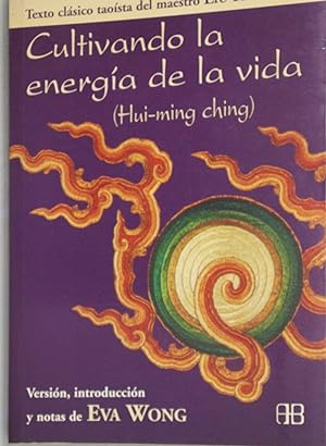 Seller image for Cultivando la energa de la vida traduccin y comentarios del Hui-ming ching, texto clsico taosta del maestro Liu Hua-yang for sale by Librera Alonso Quijano