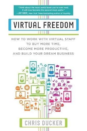 Image du vendeur pour Virtual Freedom: How to Work with Virtual Staff to Buy More Time, Become More Productive, and Build Your Dream Business mis en vente par WeBuyBooks