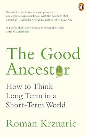 Imagen del vendedor de The Good Ancestor: How to Think Long Term in a Short-Term World a la venta por WeBuyBooks