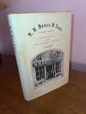 Seller image for N. H. Bragg & Sons: 150 Years of Service to the Maine Community and Economy for sale by Michael J. Toth, Bookseller, ABAA