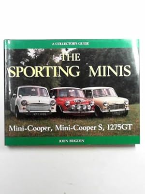 Imagen del vendedor de The sporting Minis: Mini-Cooper, Mini-Cooper S, 1275GT: a collector's guide a la venta por Cotswold Internet Books